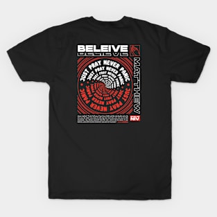 Believe - Matthew 21:22-22 T-Shirt